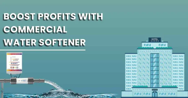 Boost Profit with Commercial Water Softener