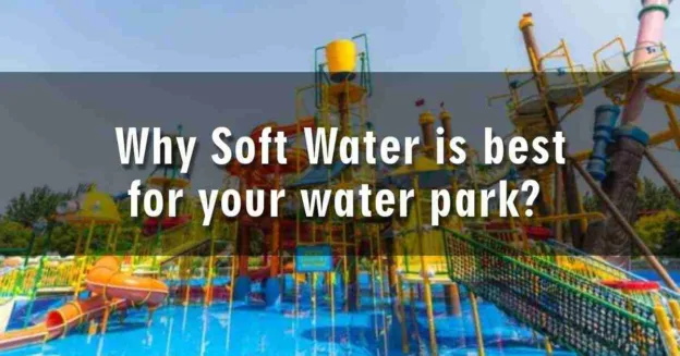 Why-soft-water-is-best-for-water-park