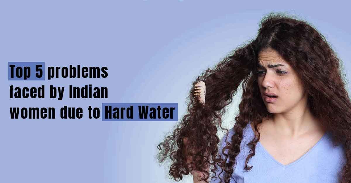 Top 5 Hard Water Problems Faced by Indian Women and Solution