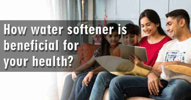 Why-water-softener-is-benificial-for-your-health