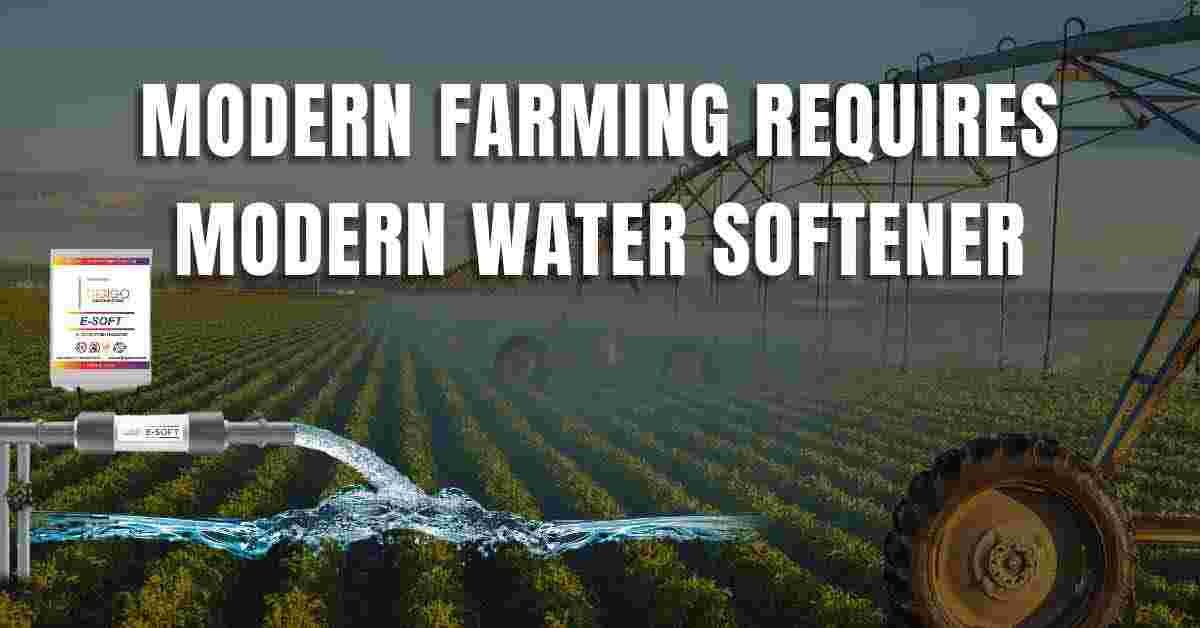 Modern Farmers Deserve Modern Water Treatment : ESoft Water Softener for Agriculture