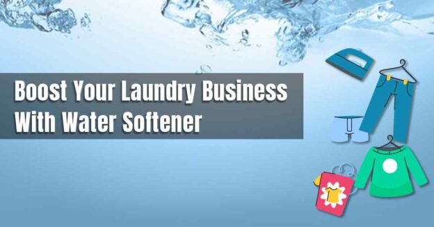 Boost Your Laundry Business With Water Softener