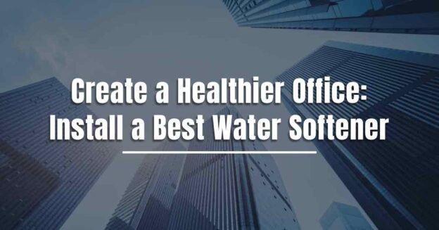 reate a Healthier Office Digigo Water Softener for Corporate Offices.