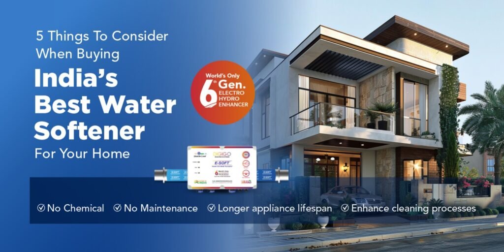 5 Things to Consider when Buying Indias Best Water Softener for your Home