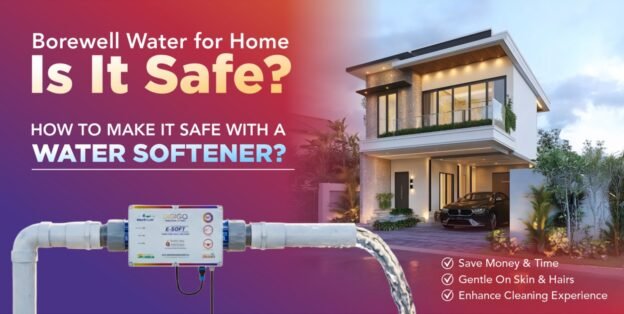 Borewell Water for Home Is It Safe and How to Make It Safe with a Water Softener